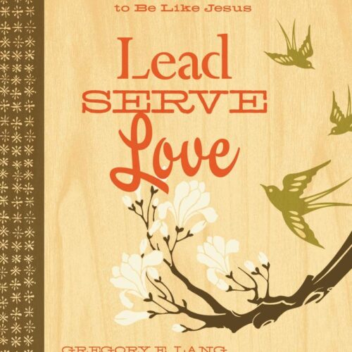 Lead. Serve. Love.: 100 Three-Word Ways to Live Like Jesus